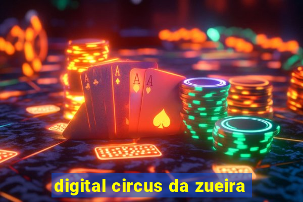 digital circus da zueira